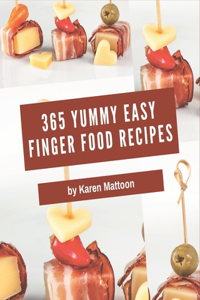 365 Yummy Easy Finger Food Recipes