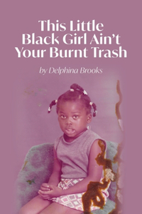 This Little Black Girl Ain't Your Burnt Trash