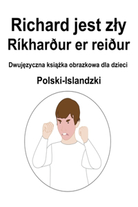 Polski-Islandzki Richard jest zly / Ríkharður er reiður Dwujęzyczna książka obrazkowa dla dzieci