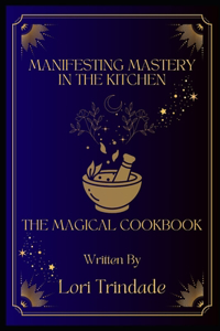 Manifesting Mastery in the Kitchen