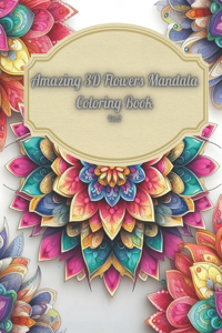 Amazing 3D Flowers Mandala Coloring Book Vol.2