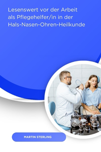 Lesenswert vor der Arbeit als Pflegehelfer/in in der Hals-Nasen-Ohren-Heilkunde