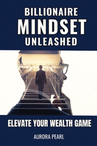 Billionaire Mindset Unleashed