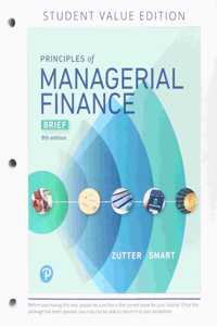 Principles of Managerial Finance, Brief, Student Value Edition Plus Mylab Finance with Pearson Etext - Access Card Package