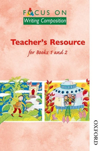 Focus on Writing Composition - Teacher's Resource for Books 1 and 2