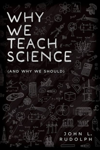Why We Teach Science (and Why We Should)