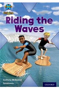 Project X Origins: White Book Band, Oxford Level 10: Journeys: Riding the Waves