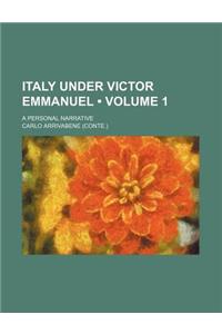 Italy Under Victor Emmanuel (Volume 1); A Personal Narrative