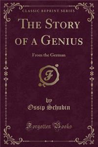 The Story of a Genius: From the German (Classic Reprint)