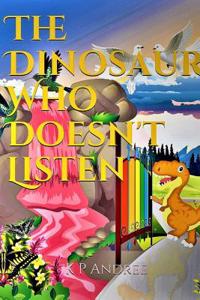 The The Dinosaur Who Doesn't Listen Dinosaur Who Doesn't Listen