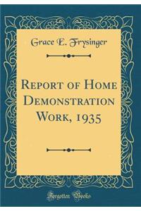 Report of Home Demonstration Work, 1935 (Classic Reprint)