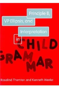 Principle B, VP Ellipsis, and Interpretation in Child Grammar