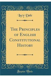 The Principles of English Constitutional History (Classic Reprint)