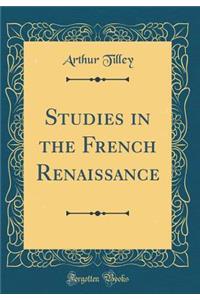 Studies in the French Renaissance (Classic Reprint)