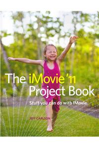 The iMovie '11 Project Book: Stuff You Can Do with iMovie