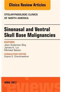 Sinonasal and Ventral Skull Base Malignancies, An Issue of Otolaryngologic Clinics of North America