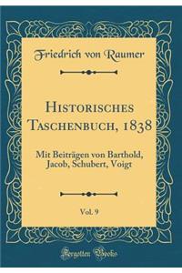 Historisches Taschenbuch, 1838, Vol. 9: Mit Beitragen Von Barthold, Jacob, Schubert, Voigt (Classic Reprint)