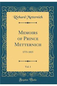 Memoirs of Prince Metternich, Vol. 1: 1773-1815 (Classic Reprint)
