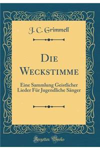 Die Weckstimme: Eine Sammlung Geistlicher Lieder Fï¿½r Jugendliche Sï¿½nger (Classic Reprint)