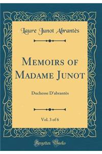 Memoirs of Madame Junot, Vol. 3 of 6: Duchesse d'Abrantï¿½s (Classic Reprint)