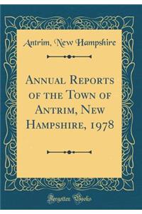 Annual Reports of the Town of Antrim, New Hampshire, 1978 (Classic Reprint)