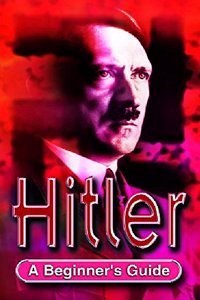 Hitler: A Beginner's Guide