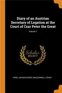 Diary of an Austrian Secretary of Legation at the Court of Czar Peter the Great; Volume 1