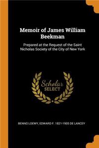 Memoir of James William Beekman: Prepared at the Request of the Saint Nicholas Society of the City of New York