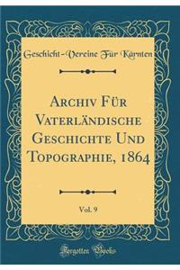 Archiv FÃ¼r VaterlÃ¤ndische Geschichte Und Topographie, 1864, Vol. 9 (Classic Reprint)