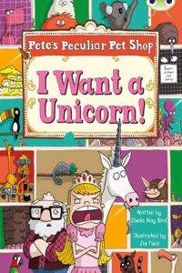 Bug Club Purple B/2C Pete's Peculiar Pet Shop: I Want a Unicorn 6-pack