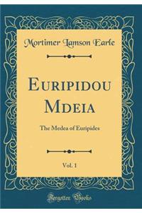 Euripidou M?deia, Vol. 1: The Medea of Euripides (Classic Reprint)