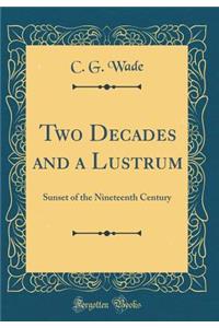 Two Decades and a Lustrum: Sunset of the Nineteenth Century (Classic Reprint)