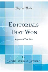Editorials That Won: Arguments That Live (Classic Reprint)