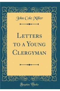 Letters to a Young Clergyman (Classic Reprint)