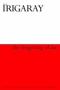 The Forgetting of Air in Martin Heidegger (Athlone Contemporary European Thinkers S.)