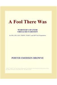 A Fool There Was (Webster's Spanish Thesaurus Edition)