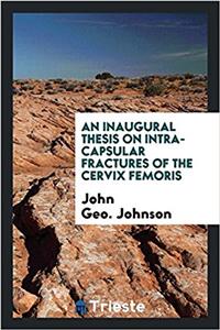 An Inaugural Thesis on Intra-Capsular Fractures of the Cervix Femoris