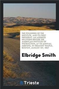 The Founders of the Institute, and Its First President