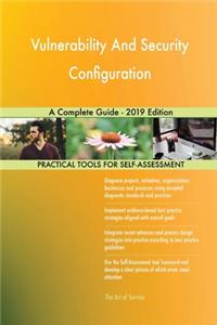 Vulnerability And Security Configuration A Complete Guide - 2019 Edition