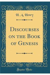 Discourses on the Book of Genesis (Classic Reprint)