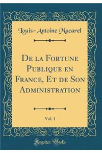 De la Fortune Publique en France, Et de Son Administration, Vol. 1 (Classic Reprint)