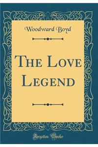 The Love Legend (Classic Reprint)
