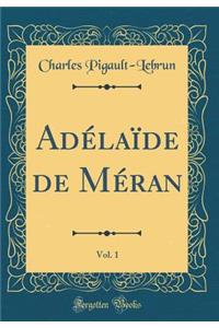 AdÃ©laÃ¯de de MÃ©ran, Vol. 1 (Classic Reprint)