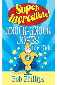 Super Incredible Knock-Knock Jokes for Kids