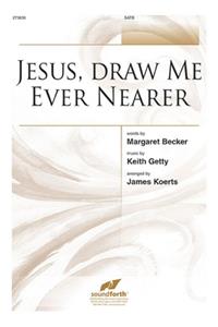 Jesus, Draw Me Ever Nearer