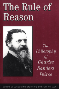 Rule of Reason: The Philosophy of C.S. Peirce