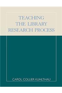 Teaching the Library Research Process