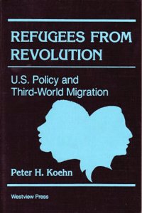 Refugees from Revolution: U.S. Policy and Third World Migration