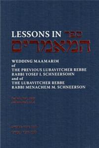Lessons in Sefer Hamaamarim - Wedding Maamarim: Wedding Discourses of the Previous Lubavitcher Rebbe Rabbi Yosef I. Schneersohn and of the Lubavitcher Rebbe Rabbi Menachem M. Schneerson