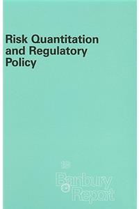 Risk Quantitation and Regulatory Policy